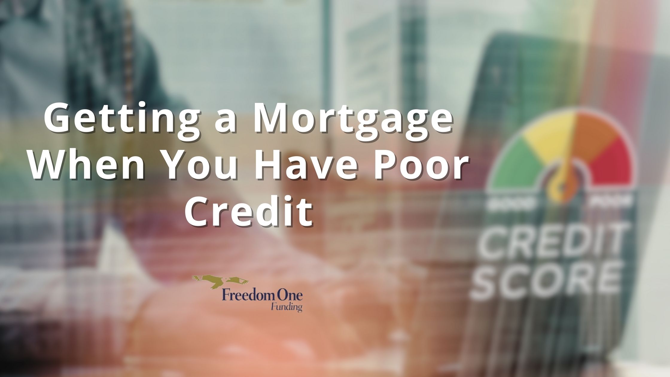 Getting a Mortgage When You Have Poor Credit